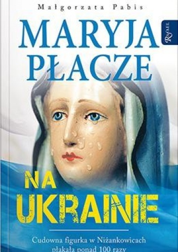 Maryja płacze na Ukrainie - Małgorzata Pabis