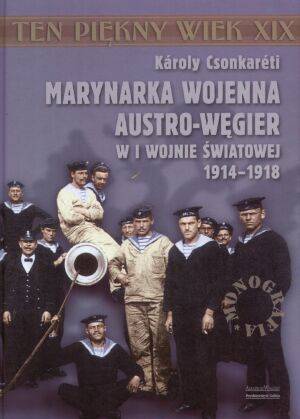 Marynarka Wojenna Austro-Węgier w I wojnie światowej 1914-1918 - Karoly Csonkareti