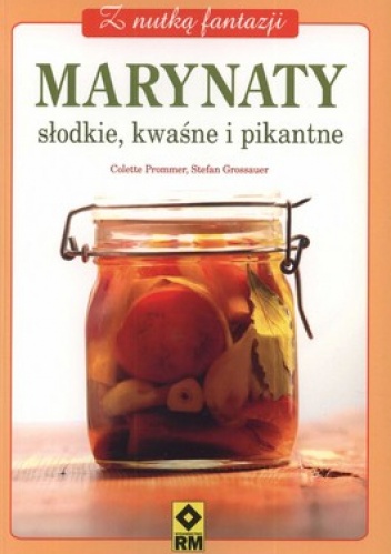 Marynaty. Słodkie, kwaśne i pikantne - Colette Prommer, Stefan Grossauer