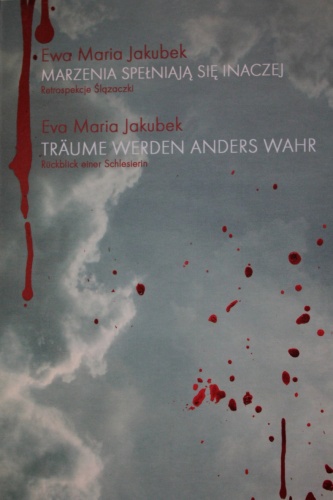 Marzenia spełniają się inaczej. Retrospekcje Ślązaczki. - Ewa Maria Jakubek