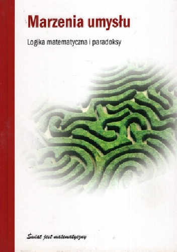 Marzenia umysłu. Logika matematyczna i paradoksy - Javier Fresán