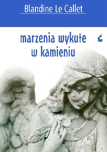 Marzenia wykute w kamieniu - Blandine Le Callet