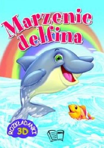 Marzenie delfina. Rozkładanki 3D - praca zbiorowa