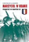 Marzyciel w hełmie: Francuz w Waffen SS - Christian de la Maziere