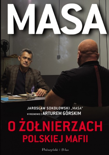 Masa o żołnierzach polskiej mafii. Jarosław Sokołowski "Masa" w rozmowie z Arturem Górskim - Artur Górski