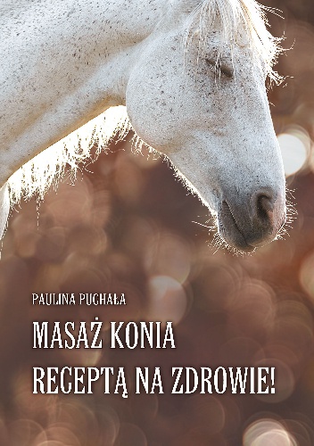 Masaż konia receptą na zdrowie! - Paulina Puchała