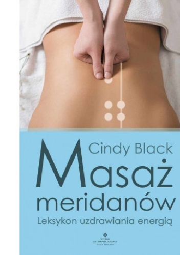 Masaż meridianów. Leksykon uzdrawiania energią. - Cindy Black