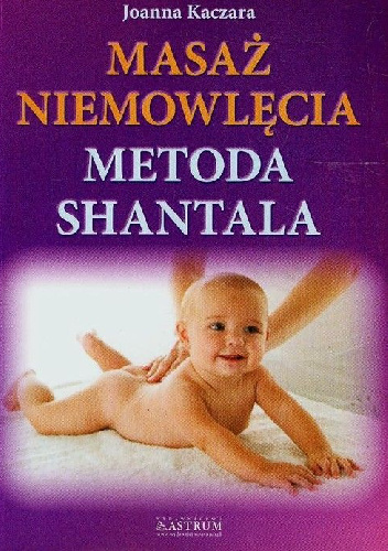 Masaż niemowlęcia. Metoda Shantala - Joanna Kaczara
