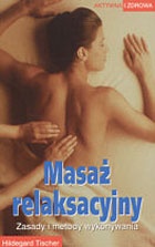 Masaż relaksacyjny. Zasady i metody wykonywania - Tischer Hildegard