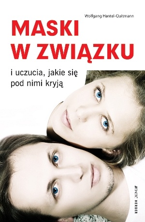 Maski w związku i uczucia, jakie się pod nimi kryją - Wolfgang Hantel-Quitmann