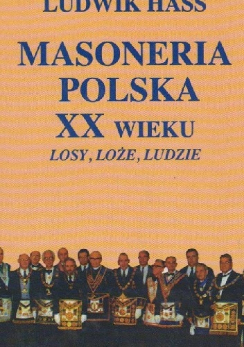 Masoneria polska XX wieku. Losy, loże, ludzie - Ludwik Hass