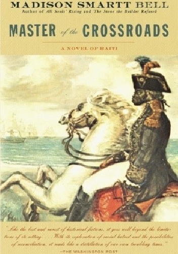 Master of the Crossroads: A Novel of Haiti - Madison Smartt Bell