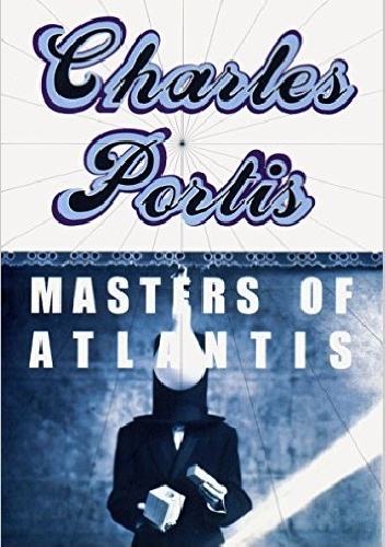 Masters of Atlantis - Charles Portis