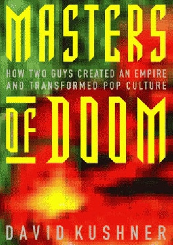 Masters of Doom: How Two Guys Created an Empire and Transformed Pop Culture - David Kushner
