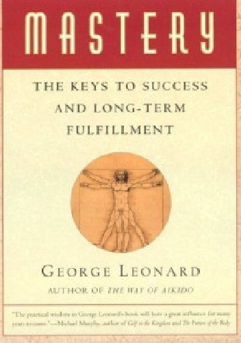 Mastery: The Keys to Long-term Success and Fulfillment - George Leonard