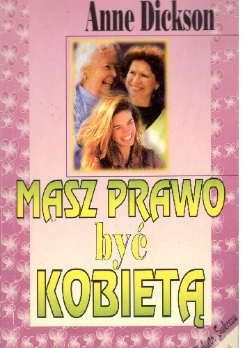 Masz prawo być kobietą - Anne Dickson
