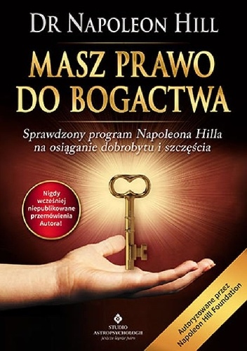 Masz prawo do bogactwa. Sprawdzony program Napoleona Hilla na osiąganie dobrobytu i szczęścia - Napoleon Hill