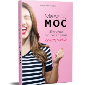 Masz Tę Moc -21 kroków do poznania nowej siebie - Magdalena Rorbach