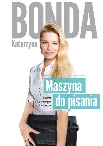 Maszyna do pisania. Kurs kreatywnego pisania - Katarzyna Bonda