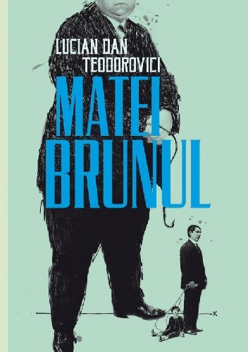 Matei Brunul - Lucian Dan Teodorovici