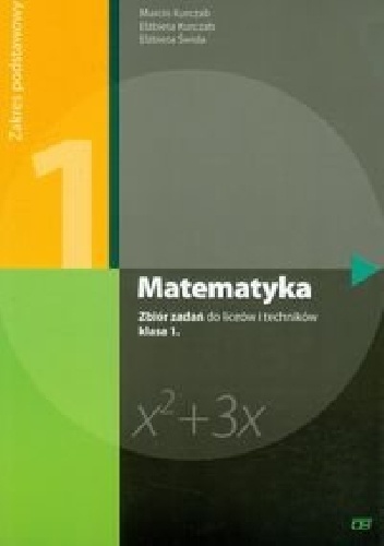 Matematyka 1. Zbiór zadań. Zakres podstawowy - Elżbieta Świda, Marcin Kurczab