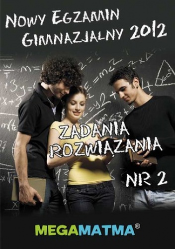 Matematyka-Arkusz egzaminu gimnazjalnego MegaMatma nr 2. Zadania z rozwiązaniami - praca zbiorowa