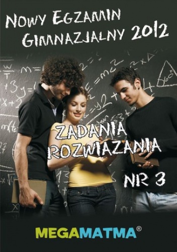 Matematyka-Arkusz egzaminu gimnazjalnego MegaMatma nr 3. Zadania z rozwiązaniami - praca zbiorowa