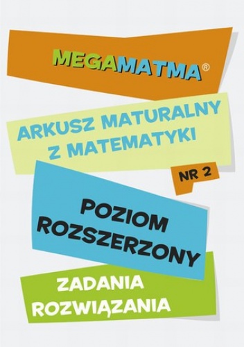 Matematyka-Arkusz maturalny. MegaMatma nr 2. Poziom rozszerzony. Zadania z rozwiązaniami - praca zbiorowa