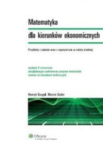 Matematyka dla kierunków ekonomicznych - Gurgul Henryk, Suder Marcin