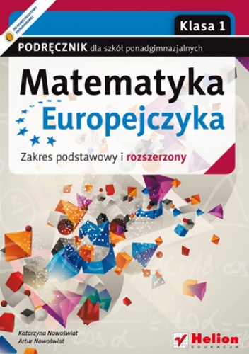 Matematyka Europejczyka. Podręcznik dla szkół ponadgimnazjalnych. Zakres podstawowy i rozszerzony. Klasa 1 - Nowoświat Katarzyna, Nowoświat Artur