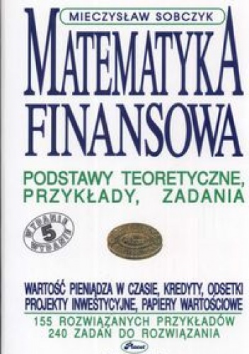 Matematyka finansowa podstawy teoretyczne przykłady zadania - Mieczysław Sobczyk