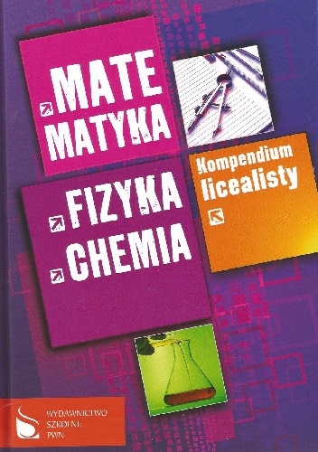 Matematyka, fizyka, chemia. Kompendium licealisty