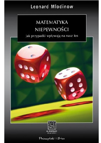Matematyka niepewności. Jak przypadki wpływają na nasz los - Leonard Mlodinow