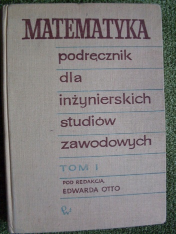 Matematyka podręcznik dla inżynierskich studiów zawodowych tom I - Edward Otto