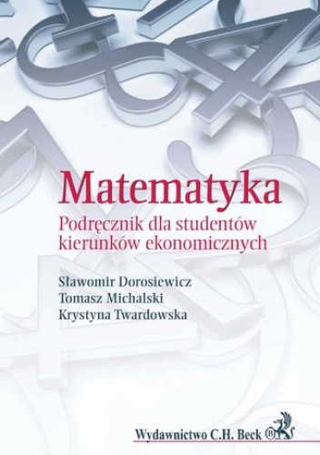 Matematyka. Podręcznik dla studentów kierunków ekonomicznych