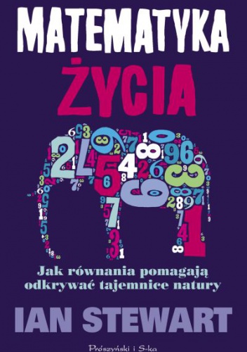 Matematyka życia. Jak równania pomagają odkrywać tajemnice natury - Ian Stewart