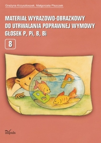 Materiał wyrazowo-obrazkowy do utrwalania poprawnej wymowy głosek p, pi, b, bi - Grażyna Krzysztoszek, Małgorzata Piszczek