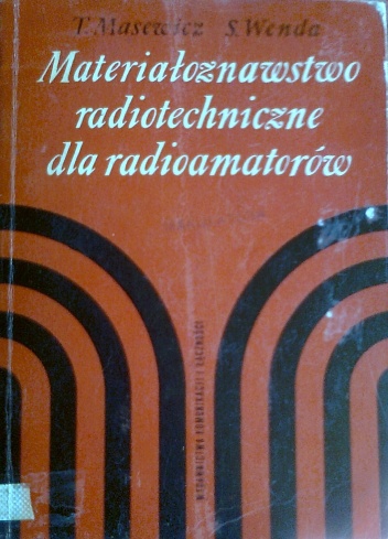 Materiałoznawstwo radiotechniczne dla radioamatorów - Tadeusz Maserewicz, Stanisław Wenda