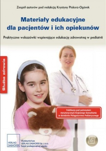Materiały Edukacyjne Dla Pacjentów I Ich Opiekunów. Praktyczne Wskazówki Wspierające Edukację Zdrowotną W Pediatrii - praca zbiorowa
