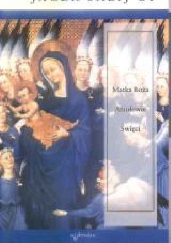 Matka Boża, Aniołowie, Święci - Jacek Salij