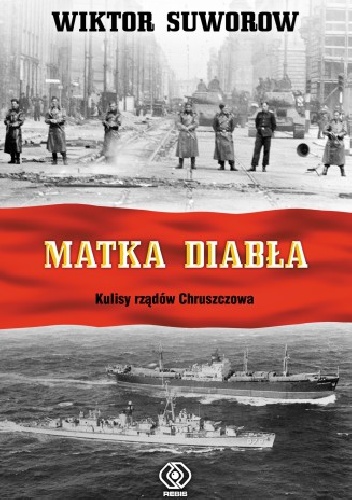 Matka diabła. Kulisy rządów Chruszczowa - Wiktor Suworow