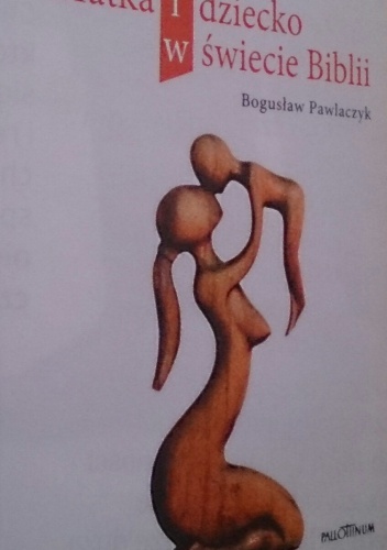 Matka i dziecko w świecie Biblii - Bogusław Pawlaczyk