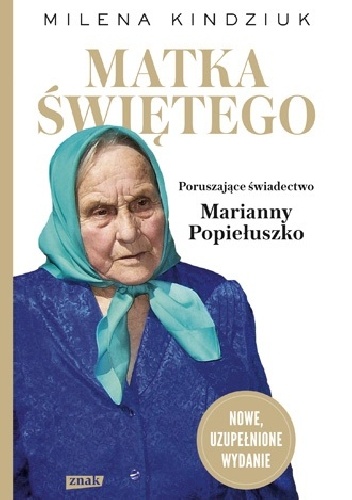 Matka Świętego. Poruszające świadectwo Marianny Popiełuszko - Milena Kindziuk
