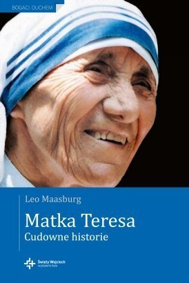 Matka Teresa - Cudowne historie - Leo Maasburg