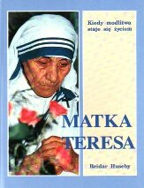 Matka Teresa: Kiedy modlitwa staje się życiem - Reidar Huseby