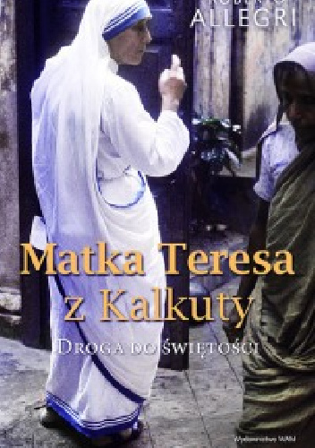 Matka Teresa z Kalkuty. Droga do świętości - Roberto Allegri