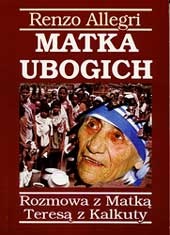 Matka ubogich. Rozmowa z Matką Teresą z Kalkuty - Renzo Allegri