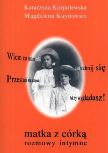Matka z córką. Rozmowy intymne - Magdalena Kuydowicz, Katarzyna Korpolewska