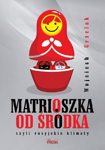 Matrioszka od środka czyli rosyjskie klimaty - Wojciech Grzelak