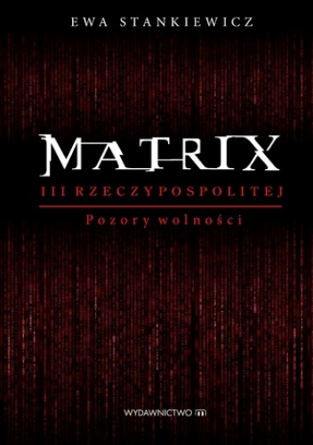 Matrix III Reczypospolitej. Pozory wolności - Ewa Stankiewicz